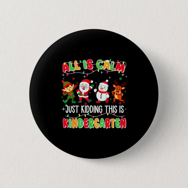 All Is Calm Just Kidding This Is Kindergarten Chri 6 Cm Round Badge (Front)