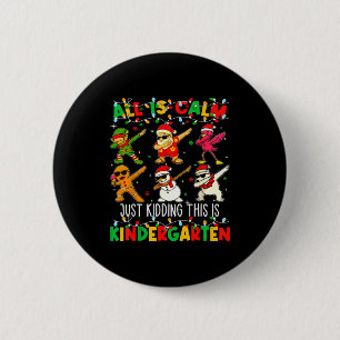 All Is Calm Just Kidding This Is Kindergarten Chri 6 Cm Round Badge