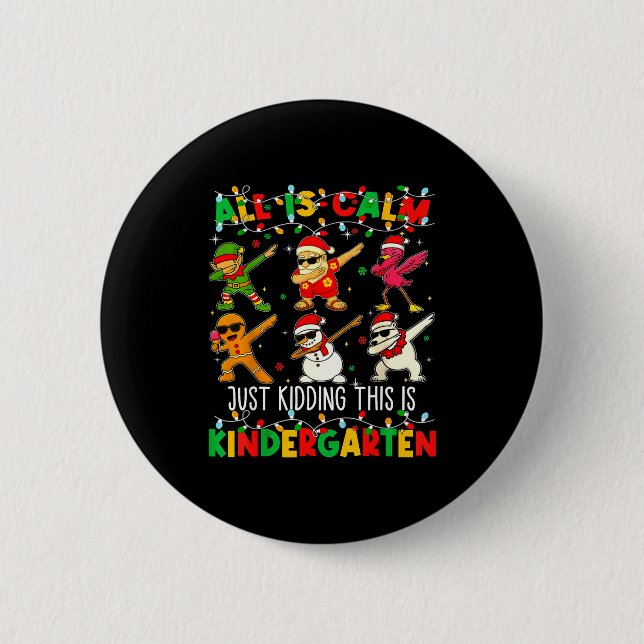 All Is Calm Just Kidding This Is Kindergarten Chri 6 Cm Round Badge (Front)