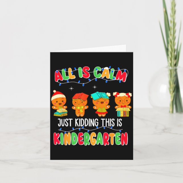 All Is Calm Just Kidding This Is Kindergarten Chri Card (Front)