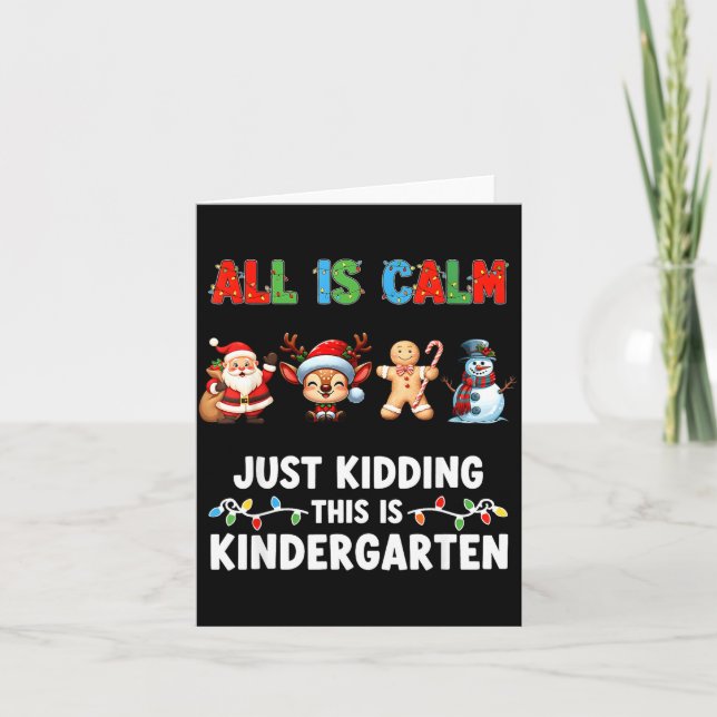 All Is Calm Just Kidding This Is Kindergarten Chri Card (Front)