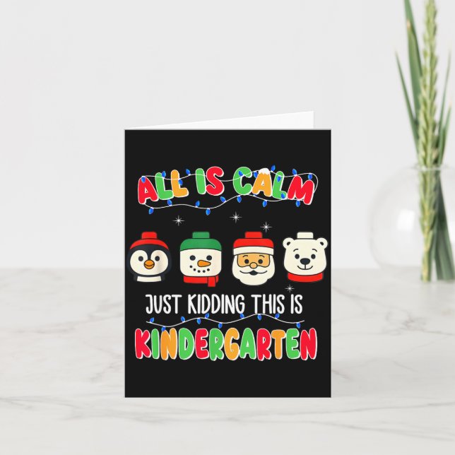 All Is Calm Just Kidding This Is Kindergarten Chri Card (Front)