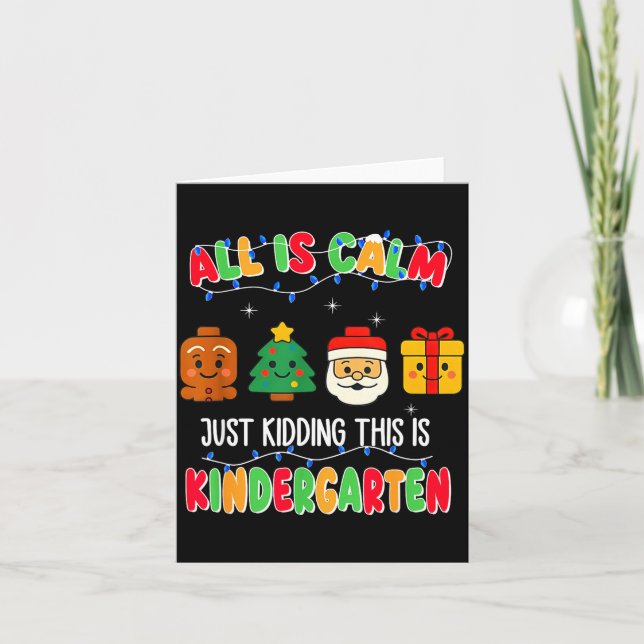 All Is Calm Just Kidding This Is Kindergarten Chri Card (Front)