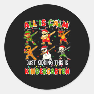 All Is Calm Just Kidding This Is Kindergarten Chri Classic Round Sticker