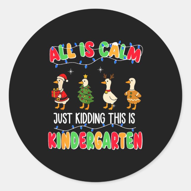 All Is Calm Just Kidding This Is Kindergarten Chri Classic Round Sticker (Front)