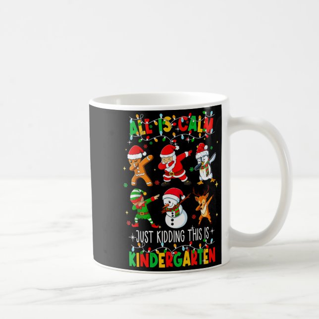 All Is Calm Just Kidding This Is Kindergarten Chri Coffee Mug (Right)