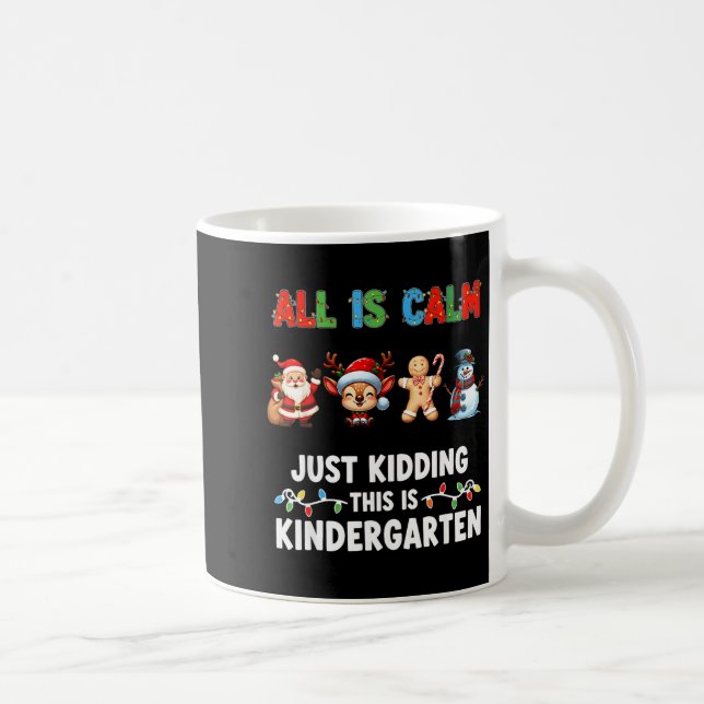 All Is Calm Just Kidding This Is Kindergarten Chri Coffee Mug (Right)