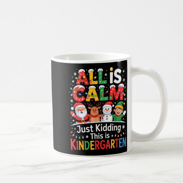 All Is Calm Just Kidding This Is Kindergarten Chri Coffee Mug (Right)