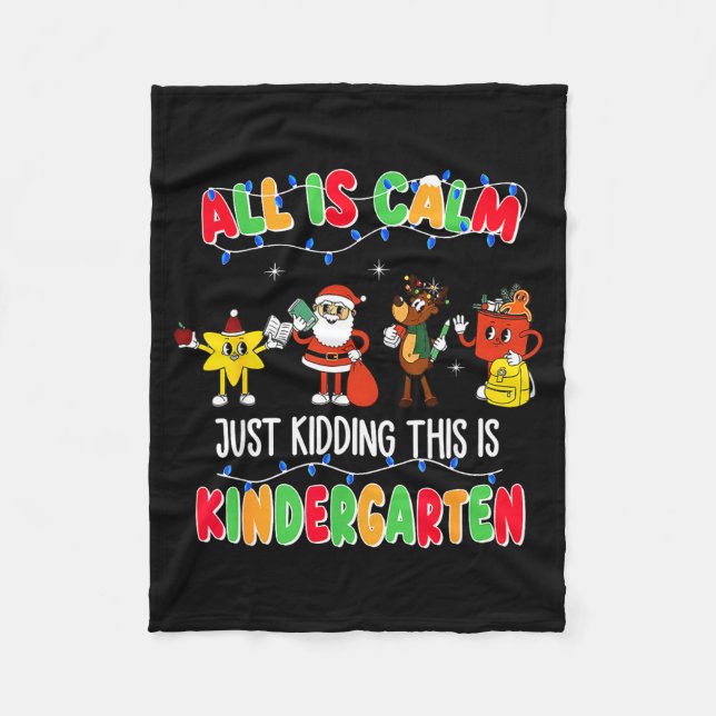 All Is Calm Just Kidding This Is Kindergarten Chri Fleece Blanket (Front)