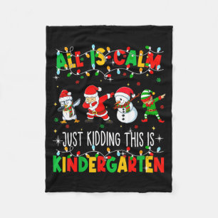 All Is Calm Just Kidding This Is Kindergarten Chri Fleece Blanket