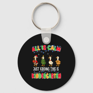 All Is Calm Just Kidding This Is Kindergarten Chri Key Ring