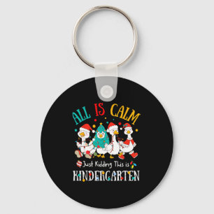 All Is Calm Just Kidding This Is Kindergarten Chri Key Ring