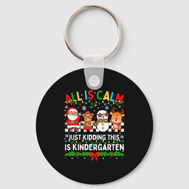 All Is Calm Just Kidding This Is Kindergarten Chri Key Ring (Front)
