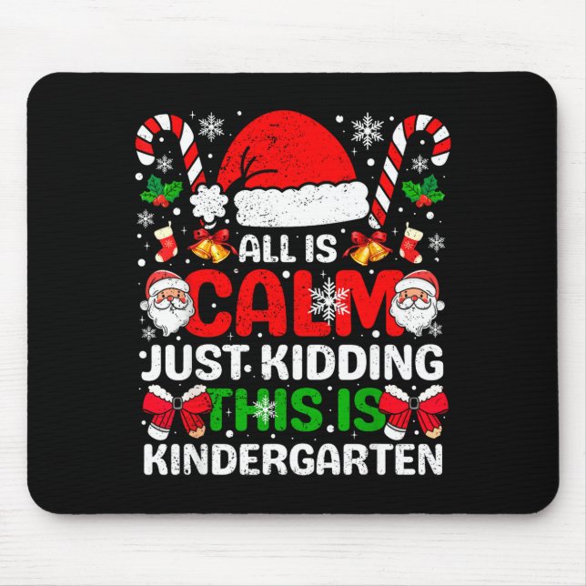 All Is Calm Just Kidding This Is Kindergarten Chri Mouse Mat (Front)