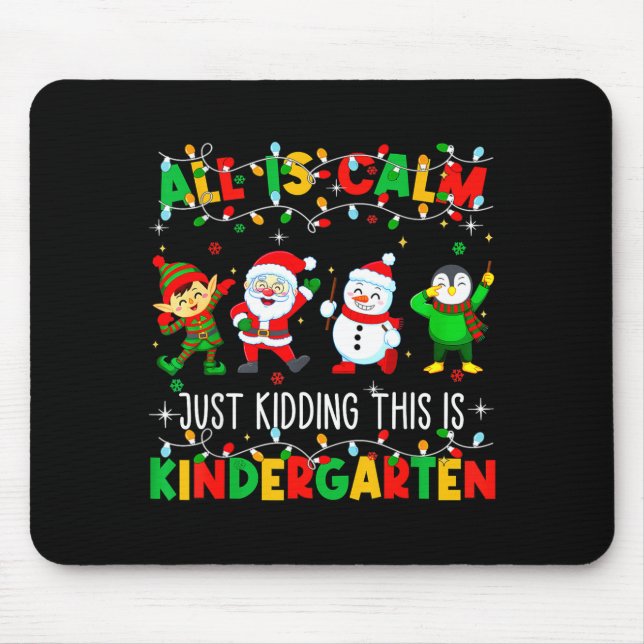 All Is Calm Just Kidding This Is Kindergarten Chri Mouse Mat (Front)