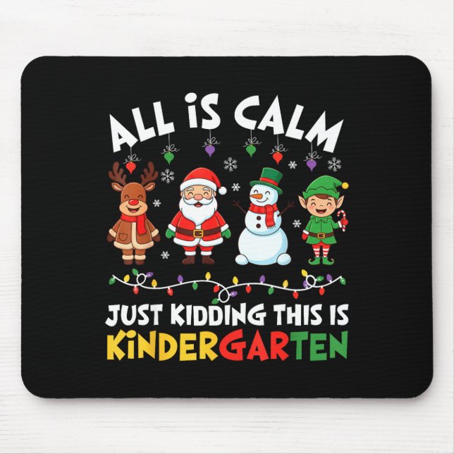 All Is Calm Just Kidding This Is Kindergarten Chri Mouse Mat (Front)