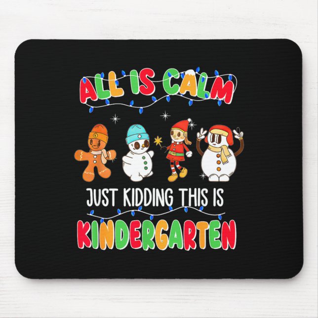 All Is Calm Just Kidding This Is Kindergarten Chri Mouse Mat (Front)