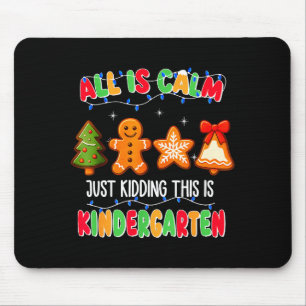 All Is Calm Just Kidding This Is Kindergarten Chri Mouse Mat