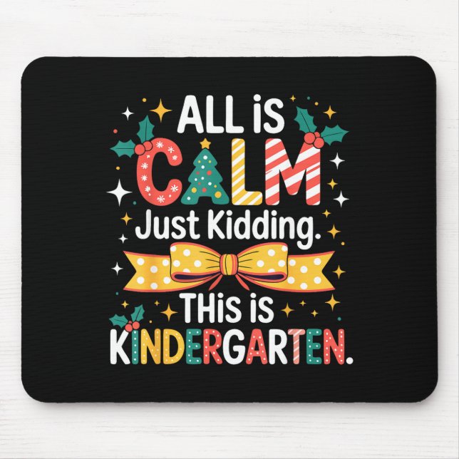 All Is Calm Just Kidding This Is Kindergarten Chri Mouse Mat (Front)