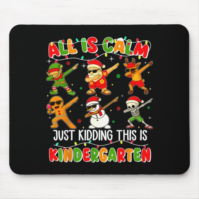 All Is Calm Just Kidding This Is Kindergarten Chri Mouse Mat (Front)