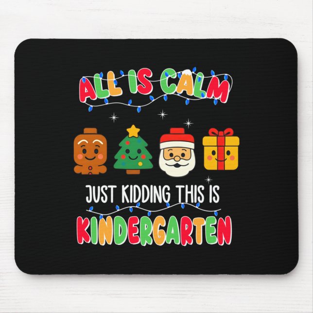 All Is Calm Just Kidding This Is Kindergarten Chri Mouse Mat (Front)