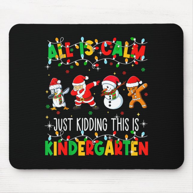 All Is Calm Just Kidding This Is Kindergarten Chri Mouse Mat (Front)