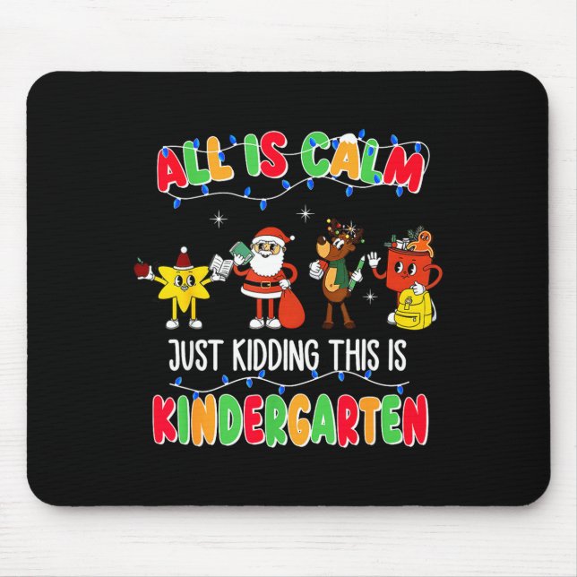All Is Calm Just Kidding This Is Kindergarten Chri Mouse Mat (Front)