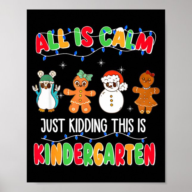 All Is Calm Just Kidding This Is Kindergarten Chri Poster (Front)
