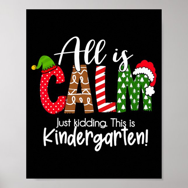 All Is Calm Just Kidding This Is Kindergarten Chri Poster (Front)