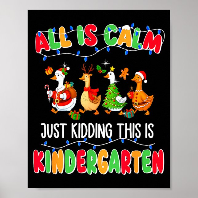 All Is Calm Just Kidding This Is Kindergarten Chri Poster (Front)