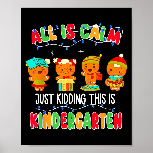 All Is Calm Just Kidding This Is Kindergarten Chri Poster (Front)