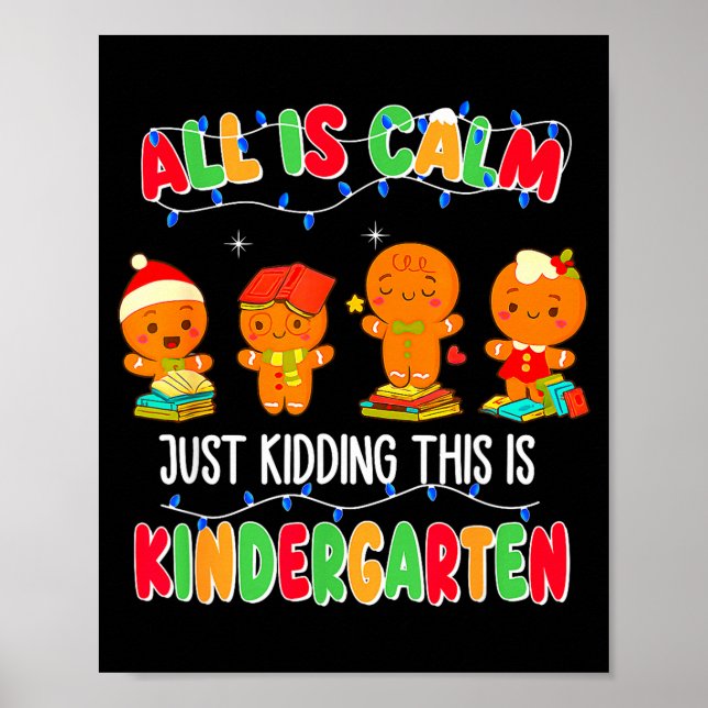 All Is Calm Just Kidding This Is Kindergarten Chri Poster (Front)