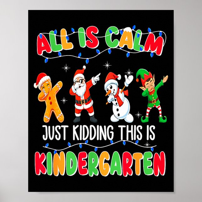 All Is Calm Just Kidding This Is Kindergarten Chri Poster (Front)