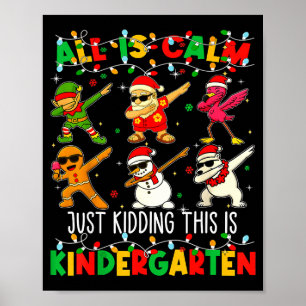 All Is Calm Just Kidding This Is Kindergarten Chri Poster