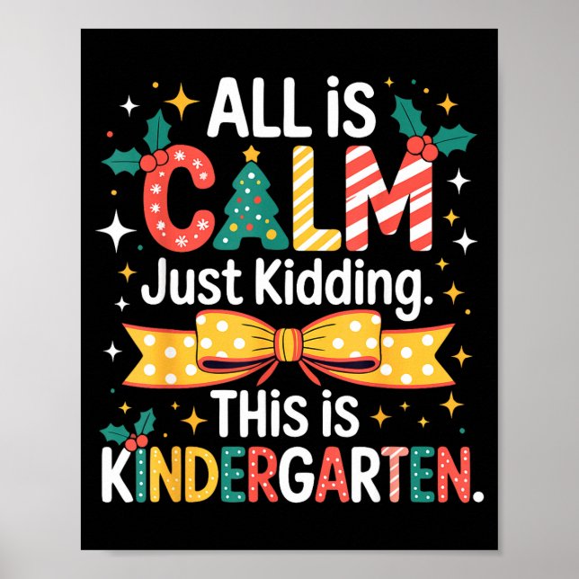 All Is Calm Just Kidding This Is Kindergarten Chri Poster (Front)