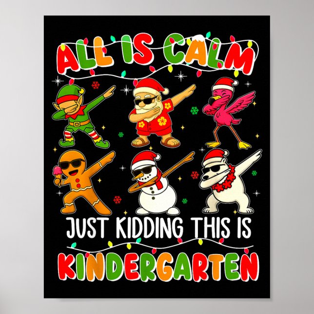 All Is Calm Just Kidding This Is Kindergarten Chri Poster (Front)
