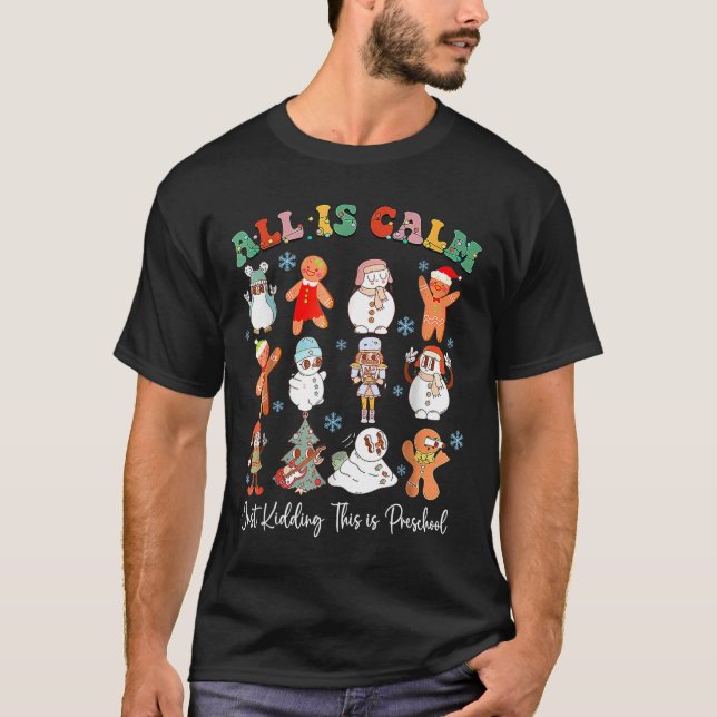 All Is Calm Just Kidding This Is Kindergarten Chri T-Shirt (Front)