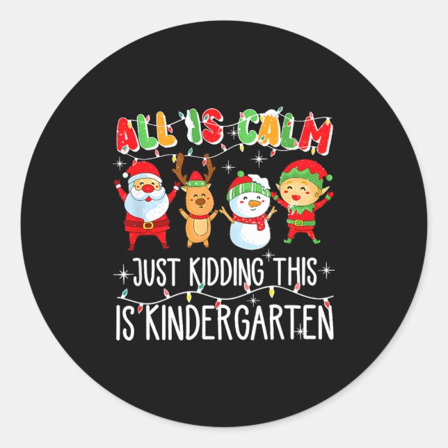 All Is Calm Just Kidding This Is Kindergarten  Classic Round Sticker (Front)