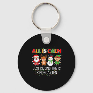 All Is Calm Just Kidding This Is Kindergarten Funn Key Ring