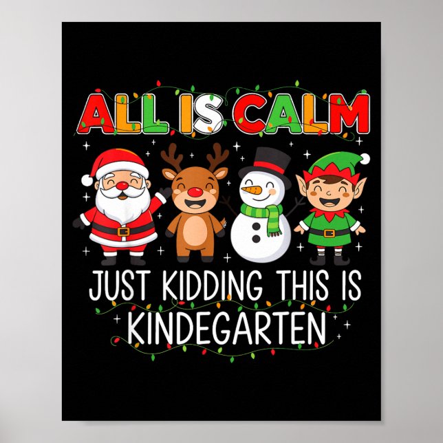 All Is Calm Just Kidding This Is Kindergarten Funn Poster (Front)