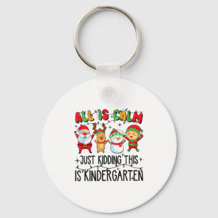 All Is Calm Just Kidding This Is Kindergarten Key Ring