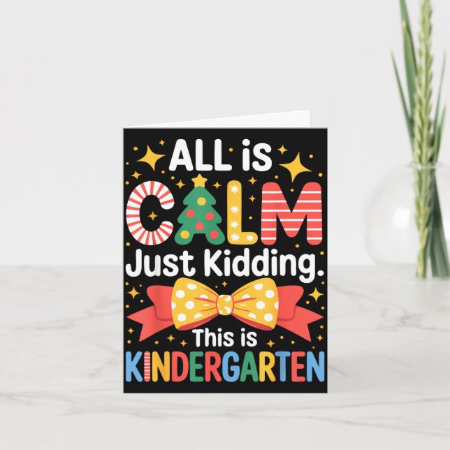 All Is Calm Just Kidding This Is Kindergarten Kids Card (Front)
