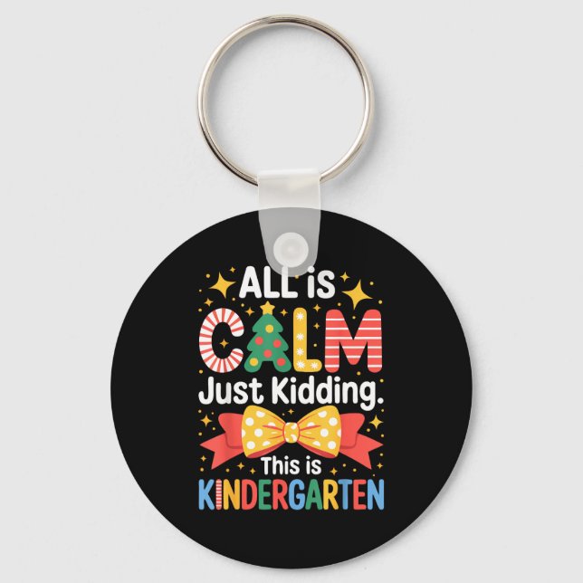 All Is Calm Just Kidding This Is Kindergarten Kids Key Ring (Front)
