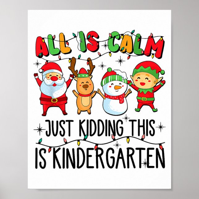 All Is Calm Just Kidding This Is Kindergarten  Poster (Front)