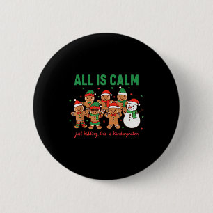 All Is Calm Just Kidding This Is Kindergarten Teac 6 Cm Round Badge