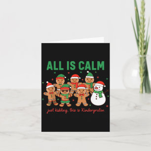 All Is Calm Just Kidding This Is Kindergarten Teac Card