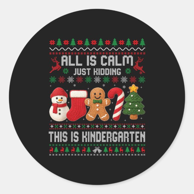 All Is Calm Just Kidding This Is Kindergarten Teac Classic Round Sticker (Front)