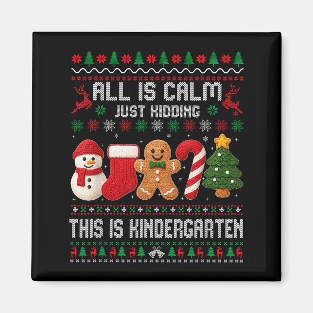All Is Calm Just Kidding This Is Kindergarten Teac Magnet (Front)