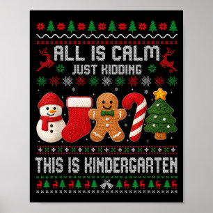 All Is Calm Just Kidding This Is Kindergarten Teac Poster