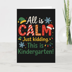 All Is Calm Just Kidding This Is Kindergarten Xmas Card